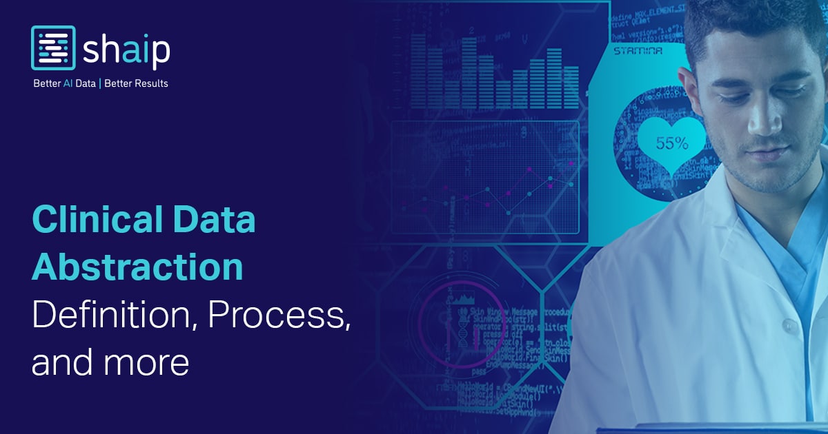 Clinical Data Abstraction: Definition, Process, and more | Shaip